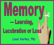 Memory - Learning, Lucubration or Loss