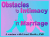 Obstacles to Intimacy in Marriage